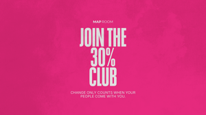 Bright pink background with bold white text: Join the 30% Club. – Change only counts when your people come with you.